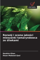 Rozwój i ocena jakosci mieszanki tamaryndowca ze sliwkami (Polish Edition) 6203285749 Book Cover