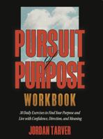 Pursuit of Purpose Workbook: 30 Daily Exercises to Find Your Purpose and Live with Confidence, Direction, and Meaning B0GSNZT4TC Book Cover
