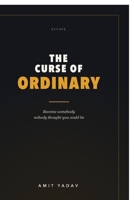 The Curse of Ordinary: Become somebody nobody thought you could be B0H9X7NDJ9 Book Cover