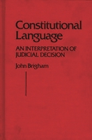 Constitutional Language: An Interpretation of Judicial Decision (Contributions in Political Science) 0313204209 Book Cover