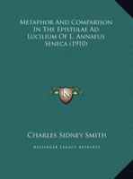 Metaphor and Comparison in the Epistulae Ad Lucilium of L. Annaeus Seneca 0530457334 Book Cover