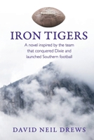 Iron Tigers: A novel inspired by the team that conquered Dixie and launched Southern football B0C2S1MCDK Book Cover