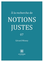 À la recherche de notions justes - 07 (French Edition) B0DFLGS8QD Book Cover