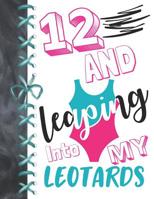 12 And Leaping Into My Leotards: 12 Year Old Girls Gymnastic, Ice Skating Or Ballet A4 College Ruled Composition Writing Notebook For Athletic Girls To Write In 108145847X Book Cover