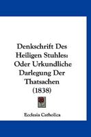 Denkschrift Des Heiligen Stuhles: Oder Urkundliche Darlegung Der Thatsachen (1838) 1160424098 Book Cover