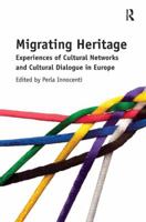 Migrating Heritage: Experiences of Cultural Networks and Cultural Dialogue in Europe 081539912X Book Cover