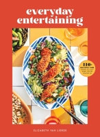 Everyday Entertaining: 110+ Recipes for Going All Out When You're Staying In 1681885883 Book Cover