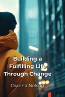 Building a Fulfilling Life Through Change B0DPR4KQ96 Book Cover