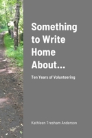 Something to Write Home About: Ten Years Volunteering 1304967921 Book Cover