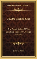 30,000 Locked Out: The Great Strike Of The Building Trades In Chicago 1508446156 Book Cover