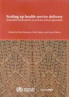 Scaling Up Health Service Delivery: From Pilot Innovations to Policies and Programmes 9241563516 Book Cover