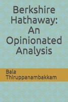 Berkshire Hathaway: An Opinionated Analysis 1798156970 Book Cover