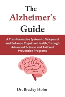 The Alzheimer's Guide: A Transformative System to Safeguard and Enhance Cognitive Health, Through Advanced Science and Tailored Prevention Programs B0DSSK2M2V Book Cover