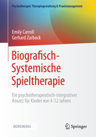 Biografisch-Systemische Spieltherapie: Ein Psychotherapeutisch-Integrativer Ansatz Für Kinder Von 4-12 Jahren 3662705206 Book Cover