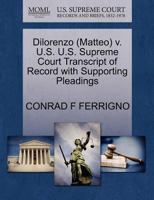 Dilorenzo (Matteo) v. U.S. U.S. Supreme Court Transcript of Record with Supporting Pleadings 1270587765 Book Cover