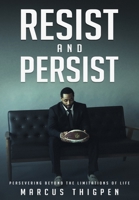 Resist and Persist: Persevering Beyond the Limitations of Life 1733432523 Book Cover