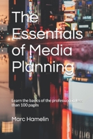 The Essentials of Media Planning: Learn the basics of the profession in less than 100 pages B08W7SPT9V Book Cover