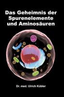 Das Geheimnis der Spurenelemente und Aminosäuren 373451763X Book Cover
