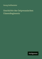 Geschichte des Ostpreussischen UlanenRegiments 3388468648 Book Cover