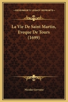 La Vie De Saint Martin, Eveque De Tours (1699) 1166332845 Book Cover