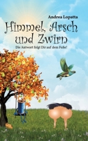 Himmel, Arsch und Zwirn: Die Antwort folgt Dir auf dem Fuße! (German Edition) 3384326393 Book Cover