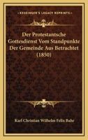 Der Protestantsche Gottesdienst Vom Standpunkte Der Gemeinde Aus Betrachtet (1850) 1247693996 Book Cover