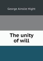 The unity of will: studies of an irrationalist 1340222833 Book Cover