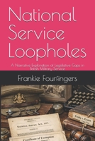 National Service Loopholes: A Narrative Exploration of Legislative Gaps in British Military Service B0GVSL93GJ Book Cover