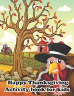 Happy Thanksgiving Activity Book For Kids: A Fun Activity Blessing Thanksgiving Dinner Things, Turkey & Other Cute Stuff Coloring and Guessing Game For Little Kids, Toddler and Preschool B08MSMP779 Book Cover