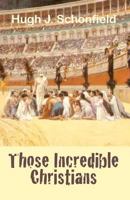 Those Incredible Christians 1478136154 Book Cover
