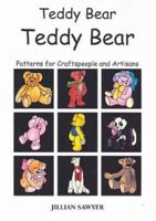 Teddy Bear Teddy Bear: Patterns for Craftspeople and Artisans 0958198829 Book Cover