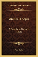 Orestes in Argos: A Tragedy, in Five Acts 1164828991 Book Cover
