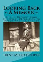 Looking Back: Life in Detroit from the Great Depression to World War II & the 70's 1541079329 Book Cover