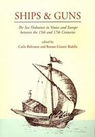 Ships & Guns: The Sea Ordnance in Venice and Europe Between the 15th and 17th Centuries 1842179691 Book Cover