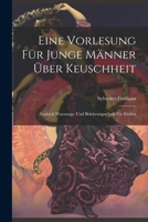 Eine Vorlesung für Junge Männer über Keuschheit: Zugleich Warnungs- und Belehrungsschrift für Eheleu 1022132903 Book Cover