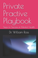 Private Practive Playbook: Steps to Success in Mental Health B0FMQ2WD24 Book Cover