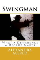 Swingman: What a Difference a Decade Makes 1935444409 Book Cover