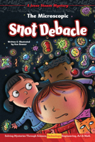 The Microscopic Snot Debacle: Solving Mysteries Through Science, Technology, Engineering, Art & Math 1643710079 Book Cover