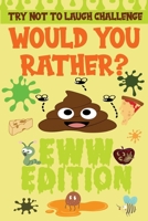 TRY NOT TO LAUGH CHALLENGE - WOULD YOU RATHER? - EWW EDITION: Joke Book -Funny Challenging Choices For Boys and Girls ages 6-12 Years Old B08RYCLS71 Book Cover