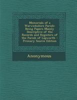 Memorials of a Warwickshire parish: being papers mainly descriptive of the records and registers of the parish of Lapworth 143712965X Book Cover