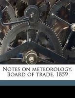 Notes on Meteorology. Board of Trade. 1859 0526544511 Book Cover