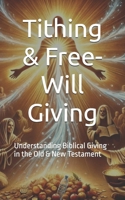 Tithing & Free-Will Giving: Understanding Biblical Giving in the Old & New Testament B0DZ1S5CGL Book Cover