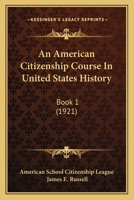 An American Citizenship Course In United States History: Book 1 0548901902 Book Cover