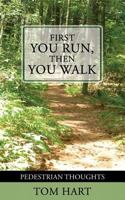 First You Run, Then You Walk: Pedestrian Thoughts 099049540X Book Cover