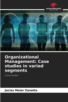 Organizational Management: Case studies in varied segments: Case studies 6208714826 Book Cover