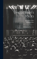Uncle Josh's Folks: A Drama In Three Acts 1021778192 Book Cover