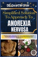 Simplified Solution Approach To ANOREXIA NERVOSA: Breaking Chains, Restoring Lives: Your Comprehensive Guide to Overcoming Anorexia Nervosa Through Em B0CS4X8L3C Book Cover