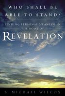 Who Shall Be Able to Stand: Finding Personal Meaning in the Book of Revelation 1609087003 Book Cover