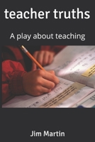 teacher truths: A play about teaching B08L96GWRK Book Cover