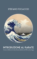 Introduzione al Karate: Come si è diffuso ed evoluto il karate dalla fine del XIX secolo ad oggi B08YQFWBCD Book Cover